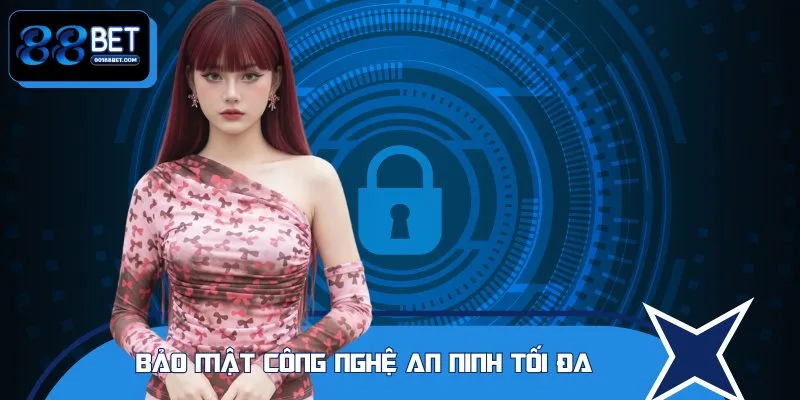 Bảo mật luôn là yếu tố được chúng tôi đảm bảo tối đa