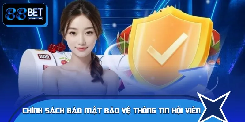 Chính sách bảo mật bảo vệ thông tin cho mọi hội viên