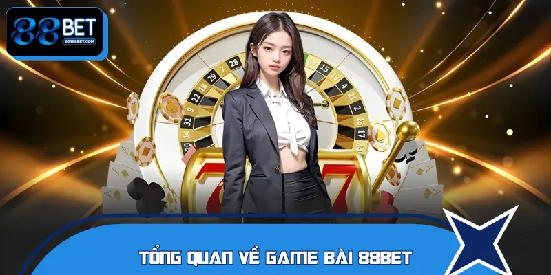 Khái quát nhanh về game bài 88BET