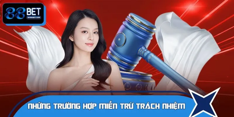Những trường hợp miễn trừ trách nhiệm cần biết
