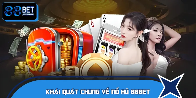 Vài nét thông tin cơ bản về nổ hũ 88BET