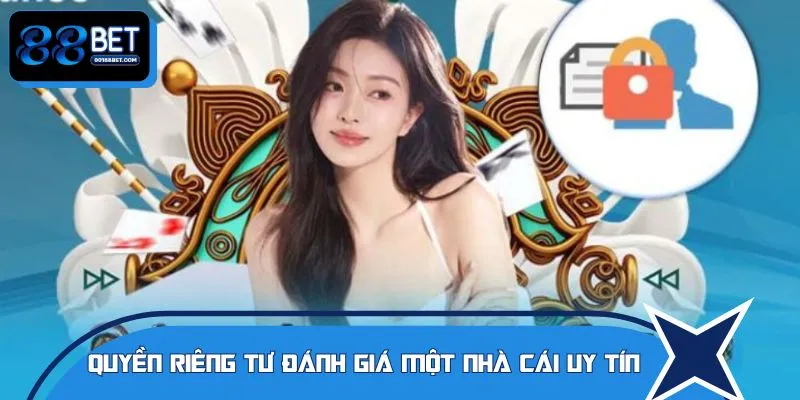 Quyền riêng tư đánh giá một nhà cái uy tín và an toàn