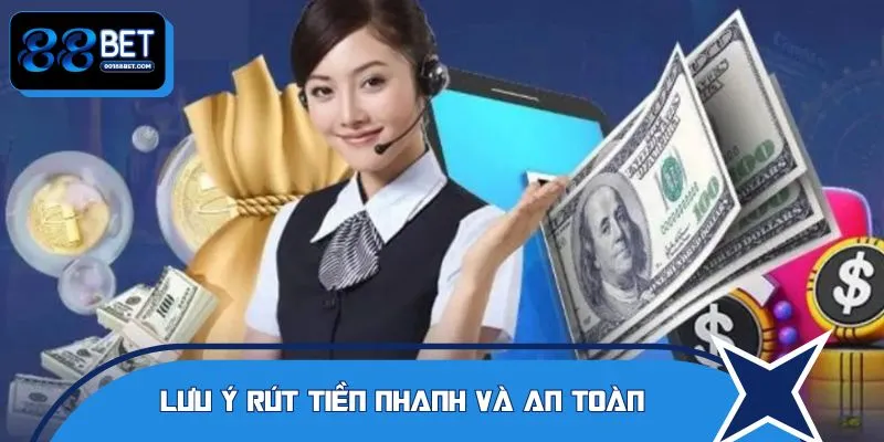 Rút tiền cũng cần lưu ý để thực hiện nhanh và an toàn